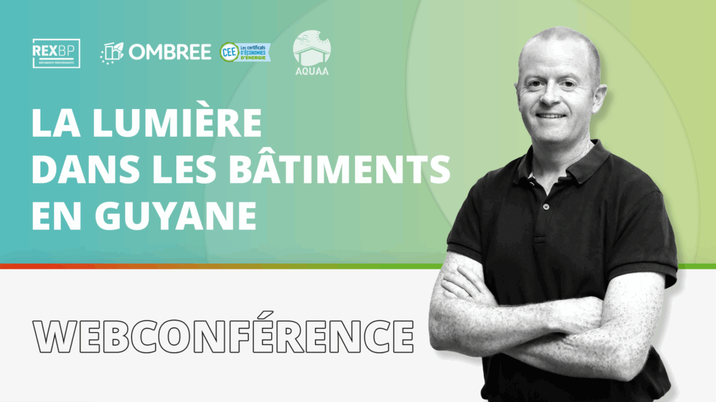 Webconférence REX BP / OMBREE en partenariat avec AQUAA sur le thème : la lumière dans les bâtiments en Guyane.
